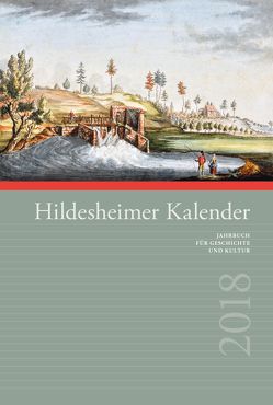 Hildesheimer Kalender 2018 von Abromeit,  Sven, Bürig,  Ewald, Finke,  Jutta, Gerstenberg,  Bruno, Gronau,  Veronika, Heineke,  Karl-Heinz, Jürgens,  Birgit, Klaube,  Manfred, Klimmt,  Günter, Kronenberg,  Axel Christoph, Mack,  Sophie, Oehler,  Reinhardt, Pflaumann,  Ingrid, Pollich-Post,  Claudia, Roloff,  Markus, Spiekermann,  Antje, Stern,  Guy, Tast,  Hans-Jürgen, Vogt,  Gabriele