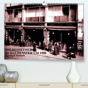 Hildesheimer Schaufenster um 1900 (Premium, hochwertiger DIN A2 Wandkalender 2021, Kunstdruck in Hochglanz) von Niemsch,  Gerhard