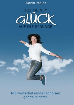 Hilf deinem GLÜCK auf die Sprünge! von Maier,  Karin