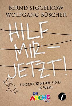 Hilf mir – jetzt! von Büscher,  Wolfgang, Siggelkow,  Bernd