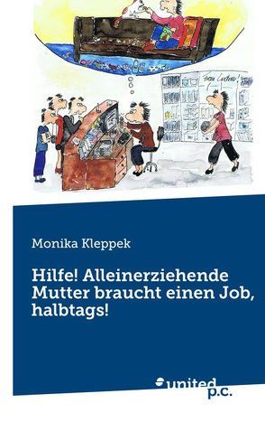 Hilfe! Alleinerziehende Mutter braucht einen Job, halbtags! von Kleppek,  Monika