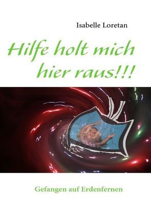 Hilfe holt mich hier raus!!! von Loretan,  Isabelle