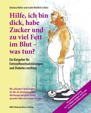 Hilfe, ich bin dick, habe Zucker und zu viel Fett im Blut – was tun? von Müller,  Barbara, Weidlich-Schütz,  Isolde