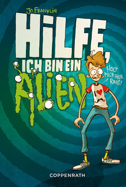 Hilfe, ich bin ein Alien! von Anton,  Der, Franklin,  Jo