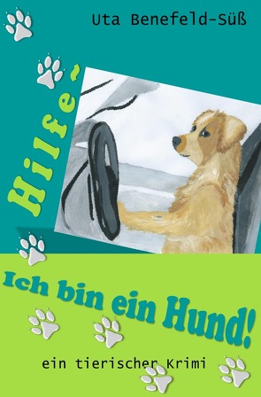 Hilfe, ich bin ein Hund! von Benefeld-Süß,  Uta