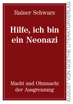 Hilfe, ich bin ein Neonazi von Schwarz,  Rainer