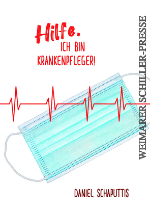 Hilfe, ich bin Krankenpfleger! von Schaputtis,  Daniel