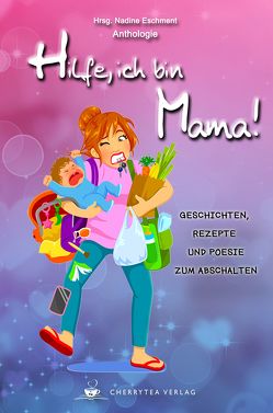 Hilfe, ich bin Mama! von Brichzin,  Kerstin, Bruskolini,  Oliver, Chiduck,  Andreas, De Fran,  Christina, Dr. Müller-Dum,  Denise, Drews,  Sarah, Eschment,  Nadine, Gogolin,  Claudia, Hürtgen,  Anne, Jiménez,  Inés María, Münch,  Susanne, Poschgan,  Claudia, Pulletz,  Sandra, Rieger,  Miriam, Rothaar,  Klaus, Schäfer,  Miriam, Schär,  Christine, Schließer,  Johanna, Symanzik,  Steffi, Veltmann,  Anika, Weiss,  Joachim