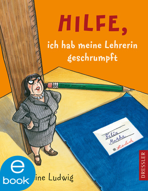 Hilfe, ich hab meine Lehrerin geschrumpft von Kreitz,  Isabel, Ludwig,  Sabine