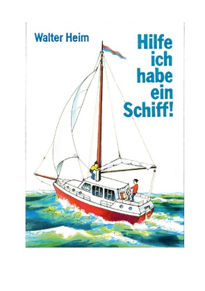 Hilfe, ich habe ein Schiff von Heim,  Walter