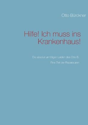 Hilfe! Ich muss ins Krankenhaus! von Bürckner,  Otto