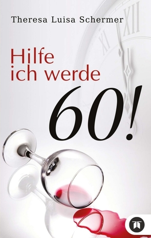 Hilfe ich werde 60! von Schermer,  Theresa Luisa