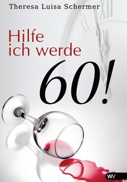 Hilfe ich werde 60! von Schermer,  Theresa Luisa