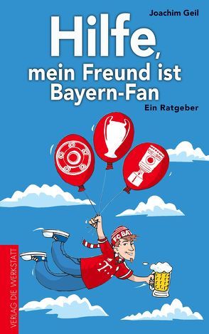 Hilfe, mein Freund ist Bayern-Fan von Geil,  Joachim