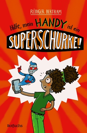 Hilfe, mein Handy ist ein Superschurke! von Bertram,  Rüdiger, Schmitz,  Ka