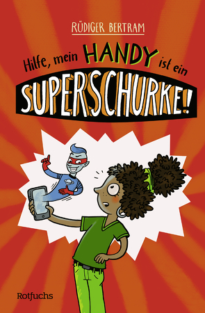 Hilfe, mein Handy ist ein Superschurke! von Bertram,  Rüdiger, Schmitz,  Ka