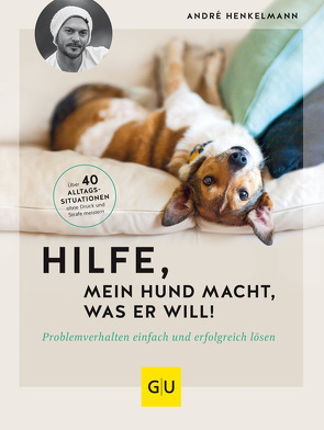 Hilfe, mein Hund macht, was er will! von Henkelmann,  André