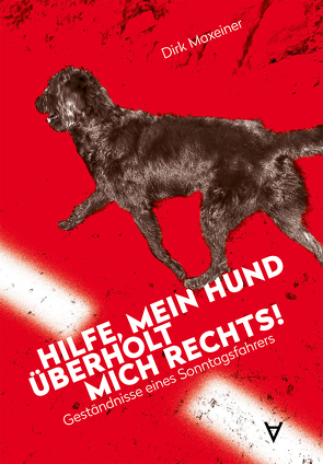 Hilfe, mein Hund überholt mich rechts! von Maxeiner,  Dirk