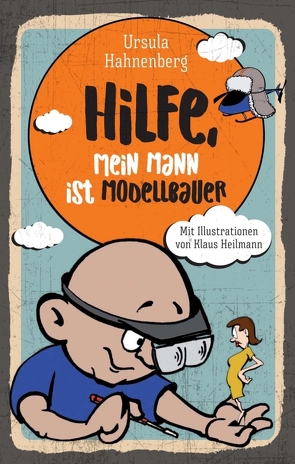 Hilfe, mein Mann ist Modellbauer von Hahnenberg,  Ursula, Heilmann,  Klaus, Witte-Pflanz,  Corina