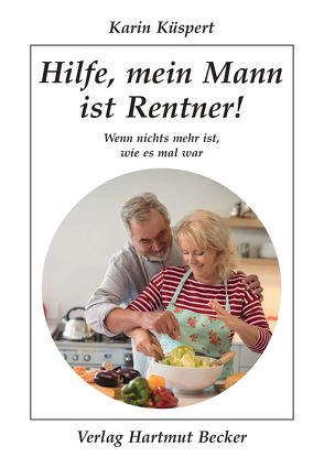 Hilfe, mein Mann ist Rentner! von Küspert,  Karin