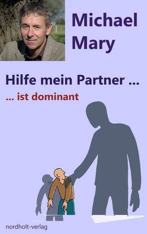 Hilfe mein Partner ist dominant von Mary,  Michael