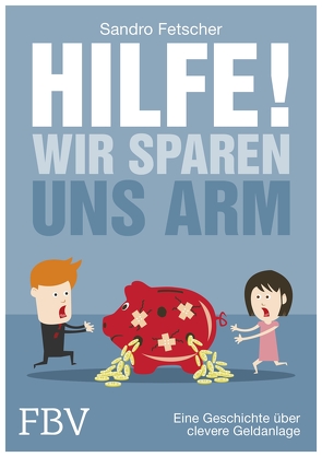 Hilfe, wir sparen uns arm! von Fetscher,  Sandro