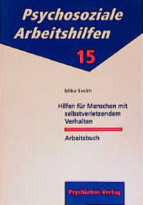 Hilfen für Menschen mit selbstverletzendem Verhalten von Gebhardt,  Ralf P, Smith,  Mike