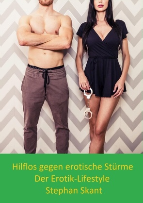 Hilflos gegen erotische Stürme von Skant,  Stephan
