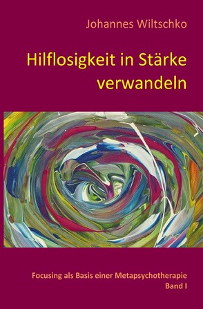 Hilflosigkeit in Stärke verwandeln von Wiltschko,  Johannes