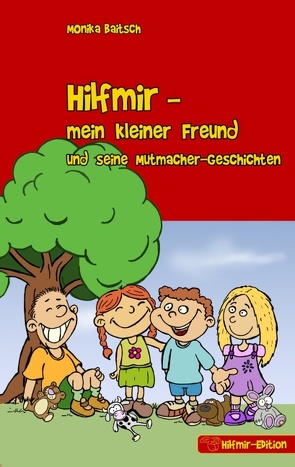 Hilfmir – mein kleiner Freund und seine Mutmacher-Geschichten von Baitsch,  Monika