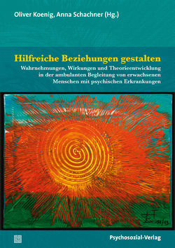 Hilfreiche Beziehungen gestalten von Amering,  Michaela, Derler,  Petra, Eggenhofer,  Christine, Kahl,  Yvonne, Koenig,  Oliver, Kremsner,  Gertraud, Lausecker,  Werner, Mittermair,  Robert, Öhlinger,  Daniel, Prochazka,  Stefan, Schachner,  Anna, Schernthaner,  Maria, Topor,  Alain