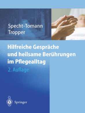 Hilfreiche Gespräche und heilsame Berührungen im Pflegealltag von Specht-Tomann,  Monika, Tropper,  Doris