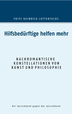 Hilfsbedürftige helfen mehr von Lotterfuchs,  Fritz Heinrich