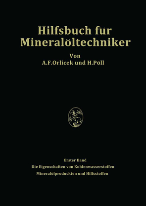 Hilfsbuch für Mineralöltechniker. Stoffkonstanten und Berechnungsunterlagen für Apparatebauer, Ingenieure, Betriebsleiter und Chemiker der Mineralölindustrie von Orlicek,  A.F., Pöll,  H.