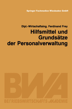 Hilfsmittel und Grundsätze der Personalverwaltung von Frey,  Ferdinand