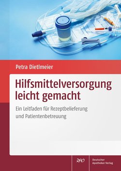 Hilfsmittelversorgung leicht gemacht von Dietlmeier,  Petra