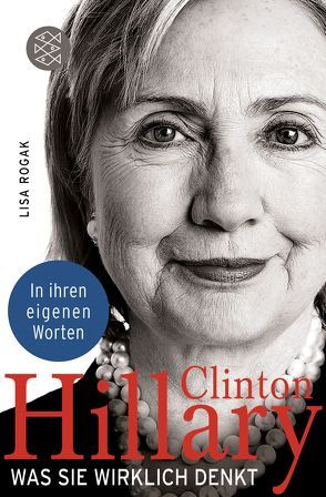 Hillary Clinton. Was sie wirklich denkt von Rogak,  Lisa