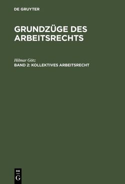 Hilmar Götz: Grundzüge des Arbeitsrechts / Kollektives Arbeitsrecht von Götz,  Hilmar