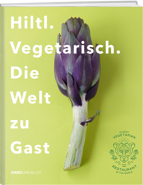 Hiltl. Vegetarisch. Die Welt zu Gast. von Hiltl,  Rolf