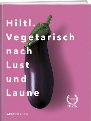 Hiltl. Vegetarisch nach Lust und Laune von Hiltl,  Rolf