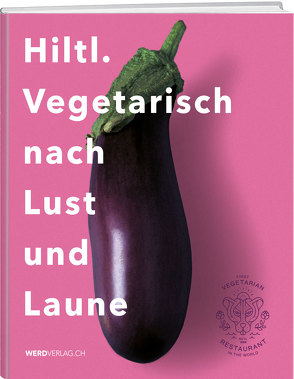 Hiltl. Vegetarisch nach Lust und Laune von Hiltl,  Rolf