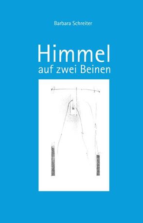 Himmel auf zwei Beinen von Schreiter,  Barbara, Schreiter,  Johannes