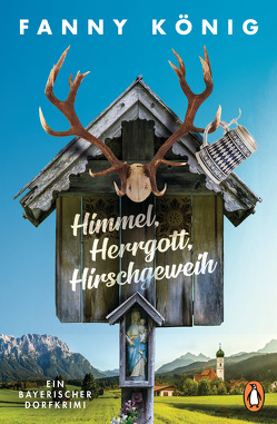 Himmel, Herrgott, Hirschgeweih von König,  Fanny