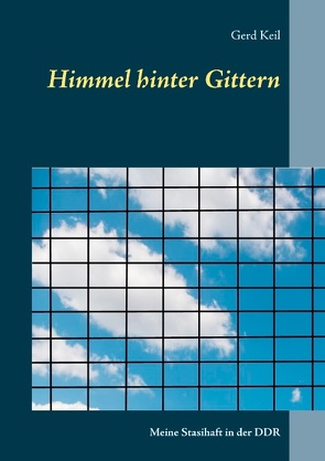 Himmel hinter Gittern von Keil,  Gerd