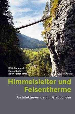 Himmelsleiter und Felsentherme von Feiner,  Ralph, Gantenbein,  Köbi, Guetg,  Marco