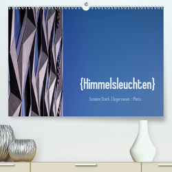 Himmelsleuchten (Premium, hochwertiger DIN A2 Wandkalender 2021, Kunstdruck in Hochglanz) von Stark Sugarsweet - Photo,  Susanne