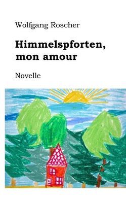 Himmelspforten, mon amour von Roscher,  Wolfgang