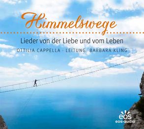 Himmelswege – Lieder vom Leben und von der Liebe von Kling,  Barbara, Ottilia Cappella