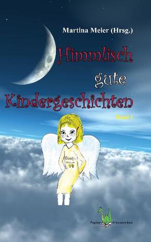 Himmlisch gute Kindergeschichten Band 1 von Meier,  Martina