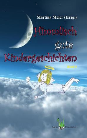 Himmlisch gute Kindergeschichten Band 6 von Meier,  Martina